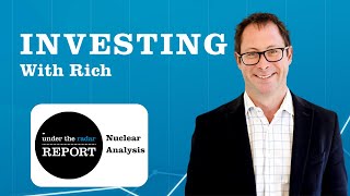 INVESTING WITH RICH: Nuclear Analysis Interview