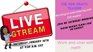 Working on Embroidering over 100 masks!!! How many can I do in 2 hrs? Work and chat with me!