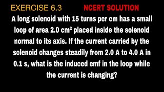 A long solenoid with 15 turns per cm has a small loop of area 2.0 cm² placed inside the solenoid nor