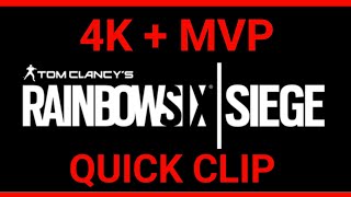 4K + MVP | Rainbow Six Siege | QUICK CLIP