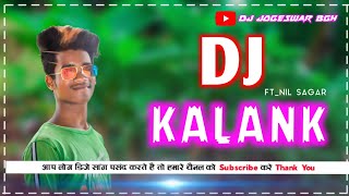 Kalank || Sambalpuri Desi Style Dj  Remix || Nil Sagar || Dj Sushanta Remix Sambalpuri Kalank Dj