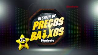 #JobsDaNagib - STARBYTE (CAMPANHA DESAFIO PREÇOS BAIXOS)