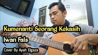 Kumenanti Seorang Kekasih || Iwan Fals || Cover By Ayah Elgaza