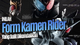 FORM KAMEN RIDER YANG SULIT DIKENDALIKAN