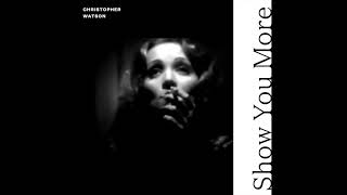 Christopher Watson - Show You More (Preview)