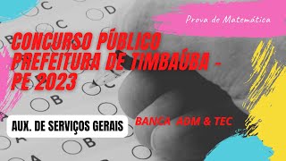 Resolução prova da Prefeitura de Timbaúba - PE 2023 | Serviços Gerais | Matemática | ADM & TEC