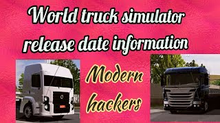 WORLD TRUCK SIMULATOR RELEASE DATE INFORMATION ....COMING SOON, modern hackers