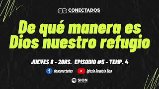 CONECTADOS -De qué manera es Dios nuestro refugio-Temporada #4 Episodio V