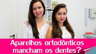 Aparelhos ortodônticos mancham os dentes?