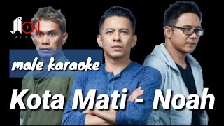 Kota Mati - Noah (male karaoke)