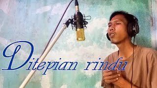 DITEPIAN RINDU || COVER BY INDRA