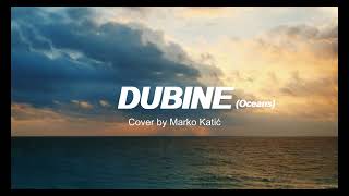 DUBINE (Oceans) Cover by Marko Katić