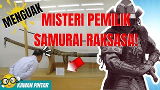 MENGUNGKAP MISTERI PEMILIK SAMURAI RAKSASA KUNO DARI JEPANG! APAKAH DIBUAT OLEH SAMURAI RAKSASA?