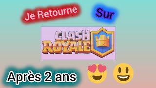 Je retourne sur Clash Royale après 2 ans d'absence !!