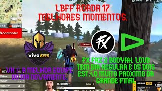 LBFF RODADA 17- VK É A MELHOR EQUIPE DO DIA-FX FAZ DOIS BOOYAH-LOUD TEM DIA REGULAR.