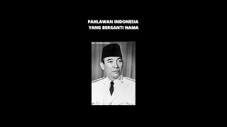 PAHLAWAN INDONESIA YANG BERGANTI NAMA