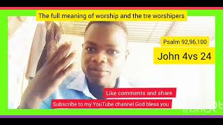 THE FULL MEANING OF WORSHIP AND TRUE WORSHIP