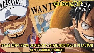 FULL REVIEW OP 1121 - EDAN! LUFFY MENJADI SOSOK PALING BERBAHAYA DI LAUTAN! SANG YONKOU TERKUAT!