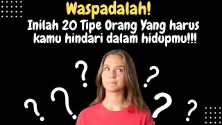 WASPADALAH! INILAH 20 TIPE ORANG YANG HARUS KAMU HINDARI DALAM HIDUPMU!!