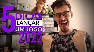 5 Dicas para lançar um jogo em 2022