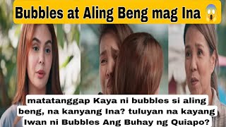 Aling beng,nag tapat na Kay bubbles na Siya Ang Ina,matatanggap Kaya ni bubbles si Olga?