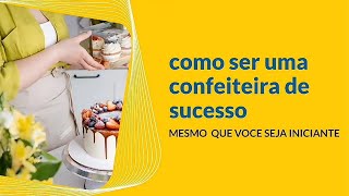 Curso confeiteira de sucessos funciona?como ser uma confeiteira de sucesso