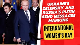 Ukraine's Zelensky and Russia's Putin send messages marking International Women's Day