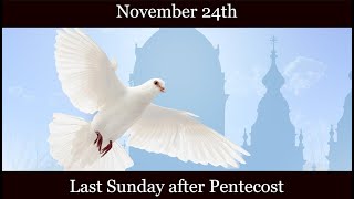 SUN Nov 24 2024 - Last Sunday after Pentecost