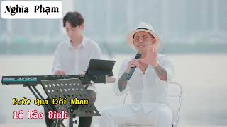 Bước Qua Đời Nhau - Lê Bảo Bình Phối Nhạc Sống Hot Tiktok 2023 #nghĩaphạm #nghiaphammusic #xuhuong