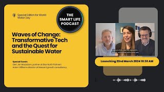 The Smart Life Podcast- Waves of Change: Transformative Tech and the Quest for Sustainable Water