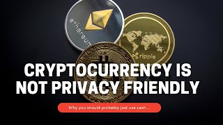 Why Cryptocurrency Isn’t Privacy Friendly [*Bitcoin, Ethereum, and Dogecoin Aren’t As Good as Cash*]