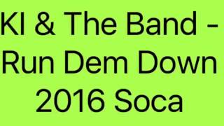 KI & The Band - Run Dem Down 2016 Soca