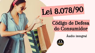 CÓDIGO DE DEFESA DO CONSUMIDOR - CDC - Lei 8.078/90 - Lei integral em áudio