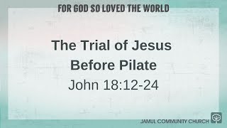 The Trial of Jesus Before Pilate - For God So Loved The World