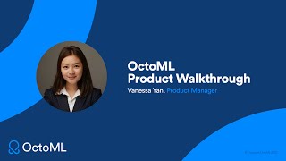 OctoML Product Walkthrough by Vanessa Yan