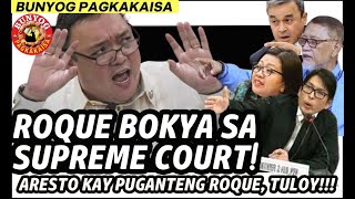 ROQUE BOKYA SA SUPREME COURT! ARESTO KAY PUGANTENG ROQUE TULOY!!!