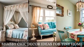 Small Space, Big Charm: Shabby Chic Decor Ideas for Your Tiny Home!