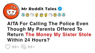 AITA For Calling The Police Even Though My Parents Offered To Return The... - Family Reddit Drama