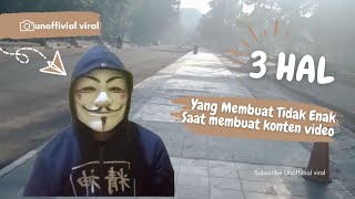 3 Hal Yang Membuat Tidak Enak Saat Membuat Konten Video