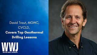 David Traut, MGWC, CVCLD, Covers Top Geothermal Drilling Lessons