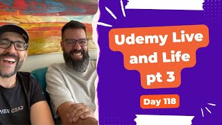 Udemy Live and Life Part 3 - Day 118 Diary of a Digital Entrepreneur (traveler)