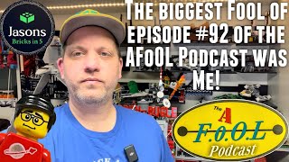 I put the FOOL into episode # 92 of the A.F.o.O.L. Podcast | The Lost Episode of Jason’s Bricks in 5