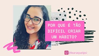 Por que é tão difícil criar um hábito? | Psicóloga Léa Raquel