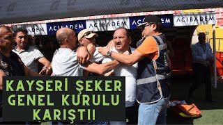 Kayseri Şeker Genel Kurulunda gergin anlar