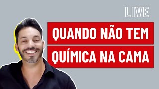 Quando Não Tem Química Na Cama | LIVE