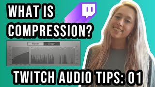 TWITCH AUDIO TIPS 01: Compression & How You Can Use it to Improve the Audio Quality of your Stream