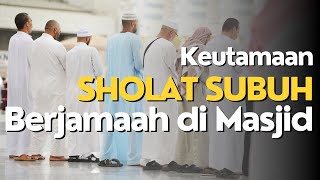 Keutamaan Sholat Subuh Berjamaah di Masjid