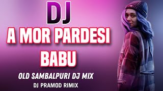 Dj A Mor Pardesi Babu || Old Sambalpuri Dj Song || Sambalpuri Dj Song