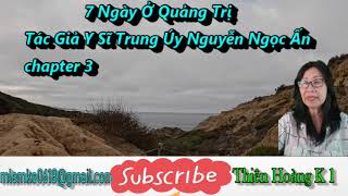 7 Ngày Ở Quảng Trị chapter 3 / Tác Giả Y Sĩ Trung Úy Nguyễn Ngọc Ấn/ Diễn Đọc Thiên Hoàng