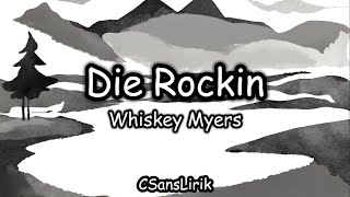 Die Rockin - Whiskey Myers (Lirik/Lyrics)